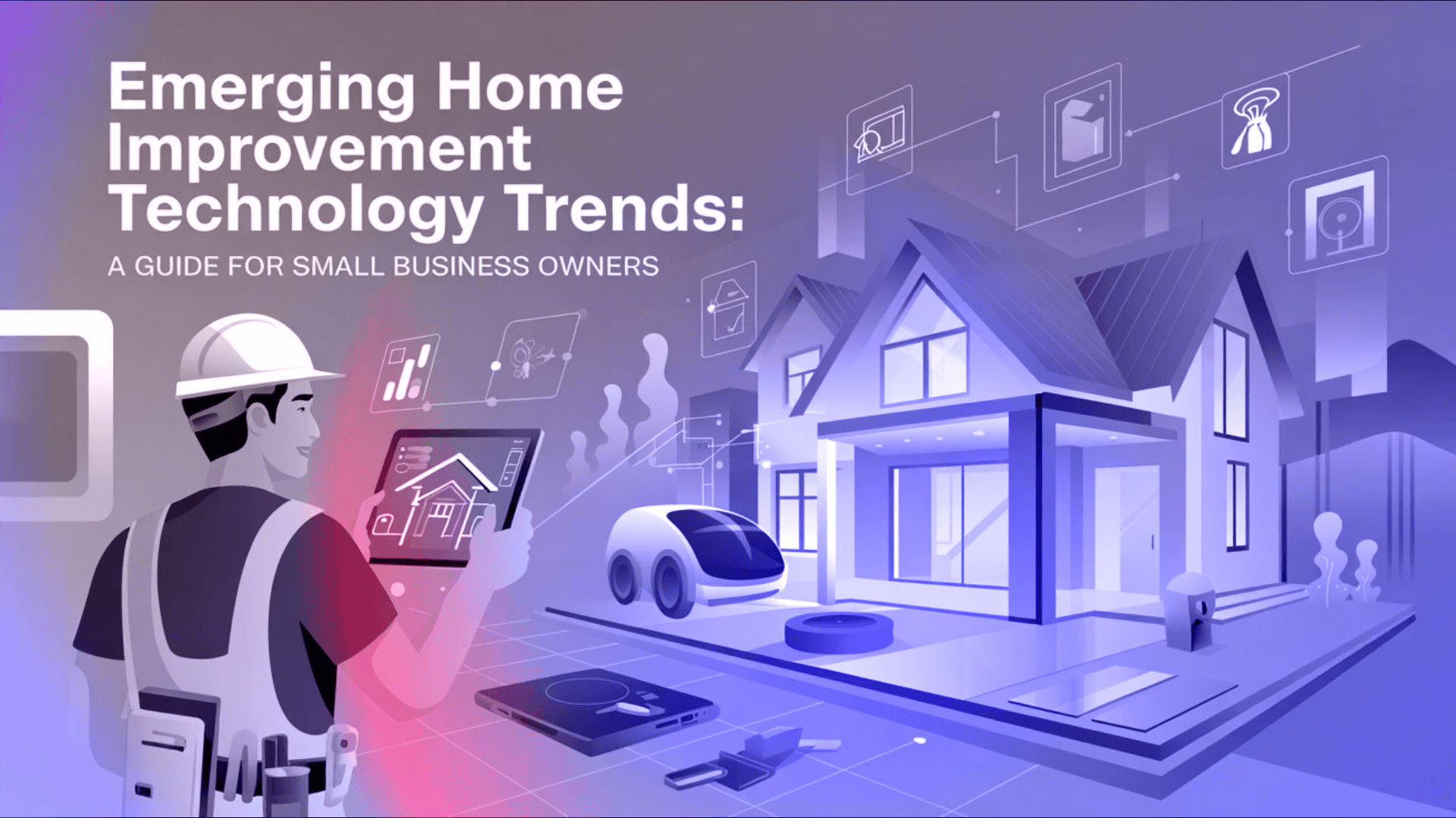 Emerging Home Improvement Technology Trends: A Guide for Small Business Owners