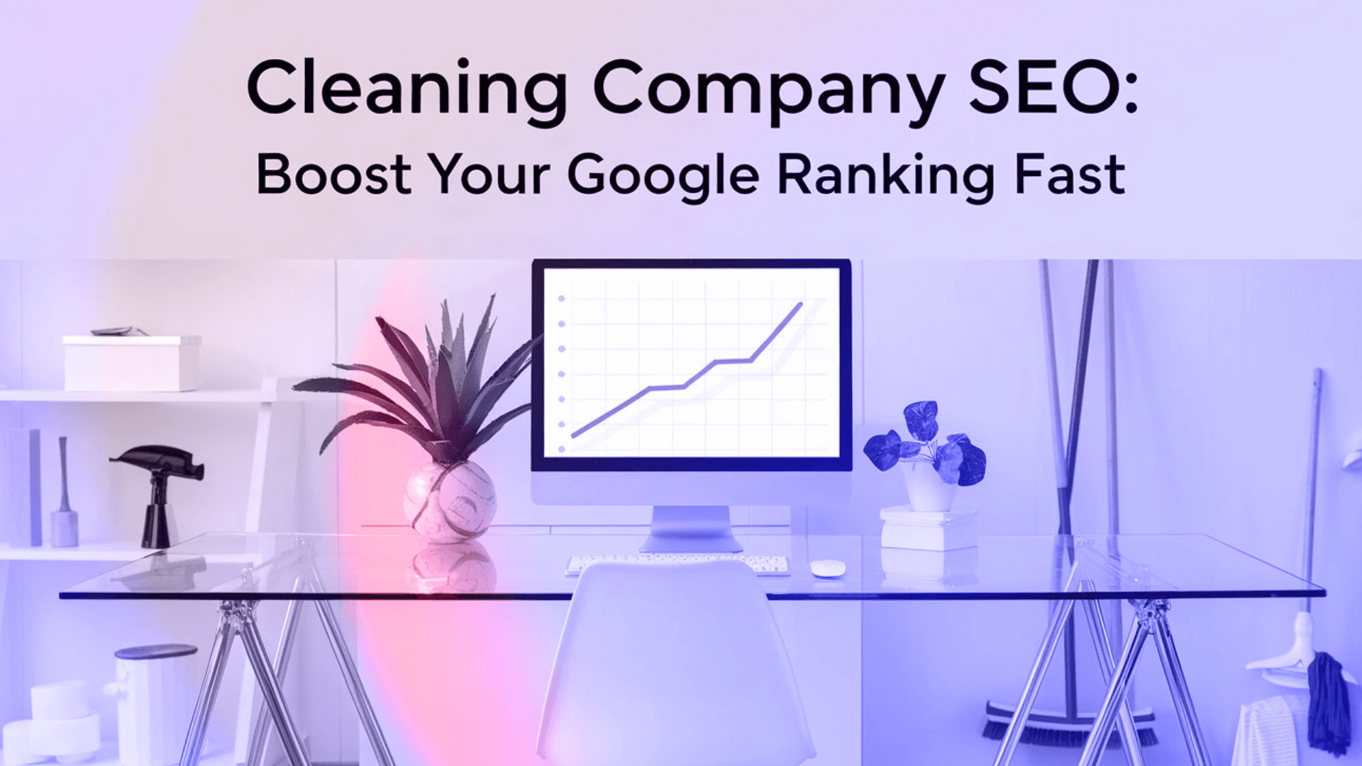 Cleaning Company SEO: How to Rank Higher on Google