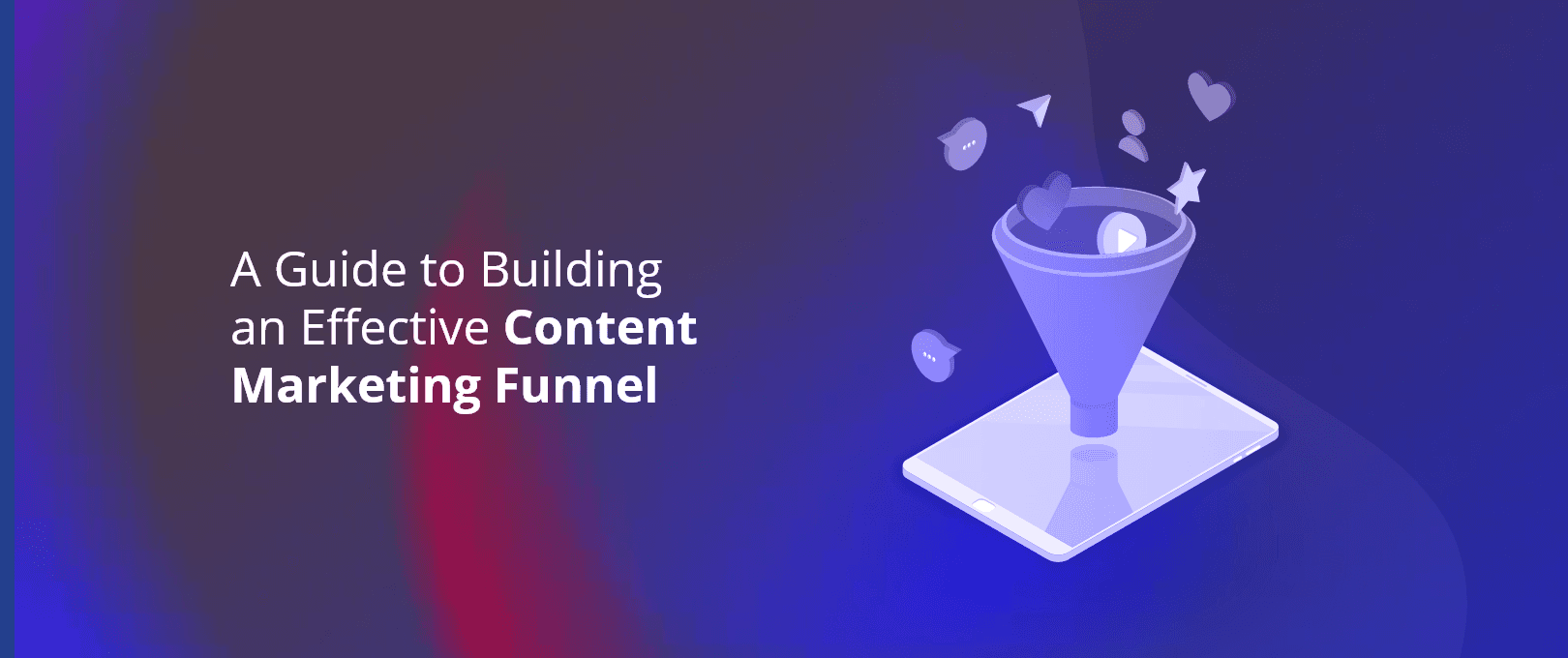 The Ultimate Guide to Building a Content Marketing Funnel for Organic Lead Acquisition