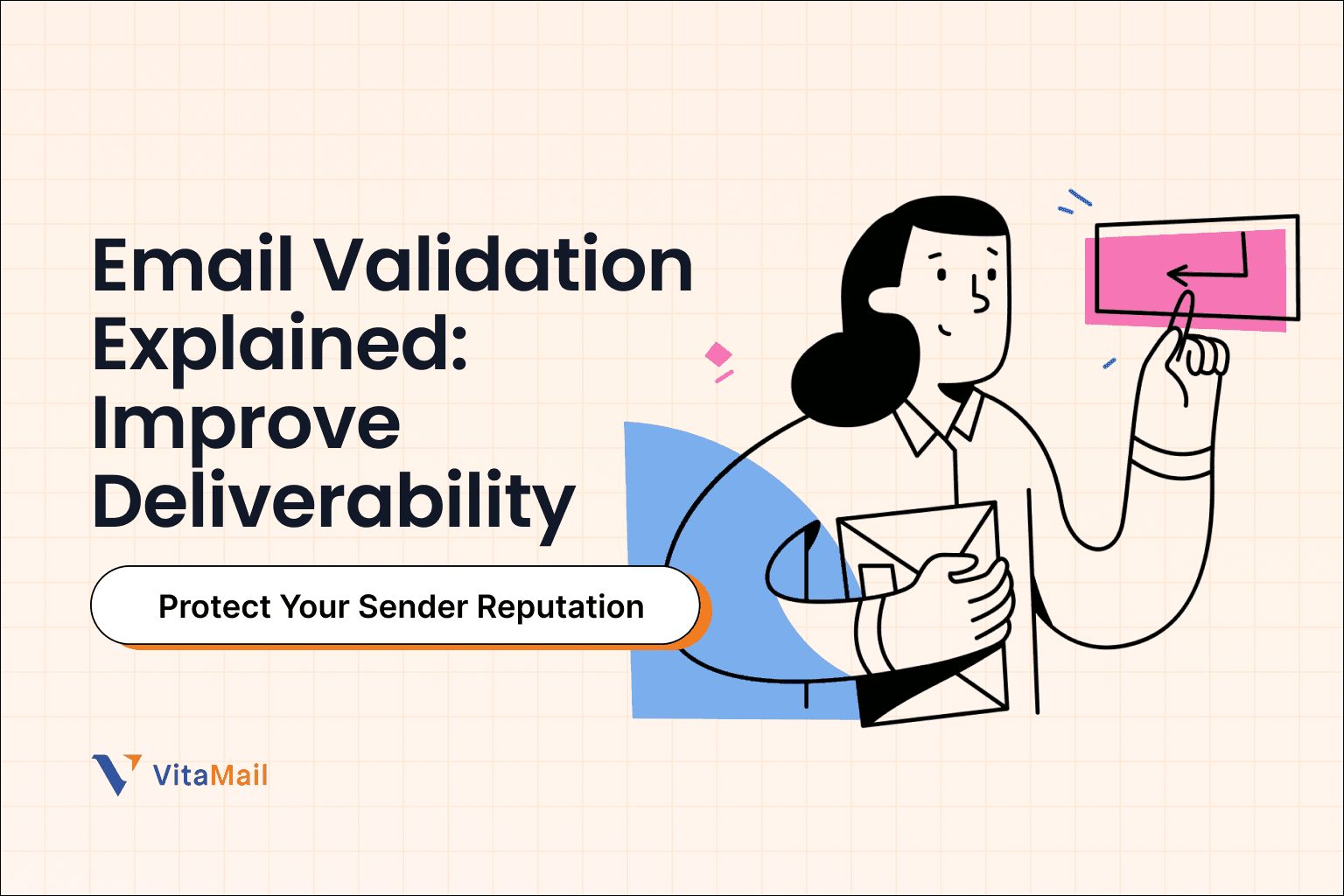 Email Validation Explained: Improve Deliverability & Protect Your Sender Reputation